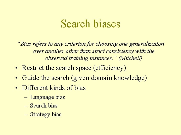 Search biases “Bias refers to any criterion for choosing one generalization over another than