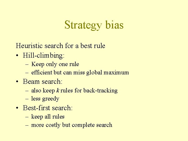 Strategy bias Heuristic search for a best rule • Hill-climbing: – Keep only one