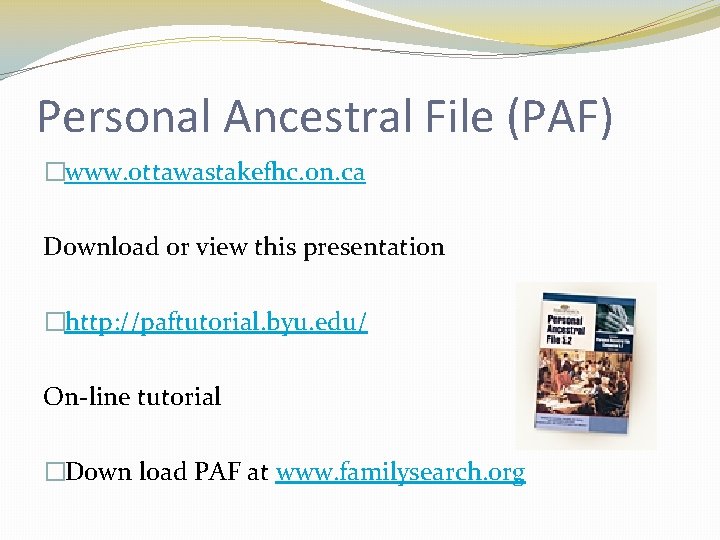 Personal Ancestral File (PAF) �www. ottawastakefhc. on. ca Download or view this presentation �http: Personal Ancestral File (PAF) �www. ottawastakefhc. on. ca Download or view this presentation �http: