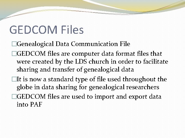 GEDCOM Files �Genealogical Data Communication File �GEDCOM files are computer data format files that GEDCOM Files �Genealogical Data Communication File �GEDCOM files are computer data format files that