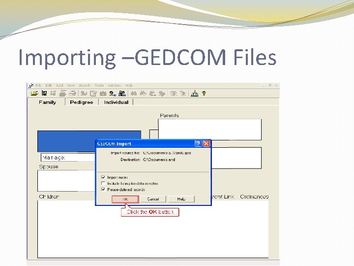 Importing –GEDCOM Files Importing –GEDCOM Files