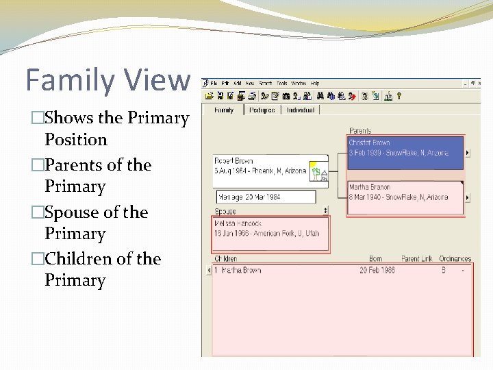Family View �Shows the Primary Position �Parents of the Primary �Spouse of the Primary Family View �Shows the Primary Position �Parents of the Primary �Spouse of the Primary