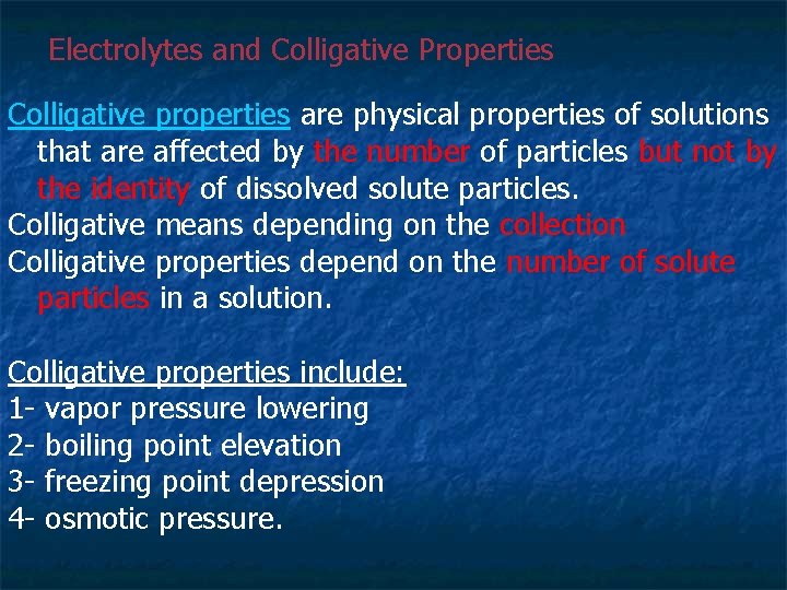 Electrolytes and Colligative Properties Colligative properties are physical properties of solutions that are affected