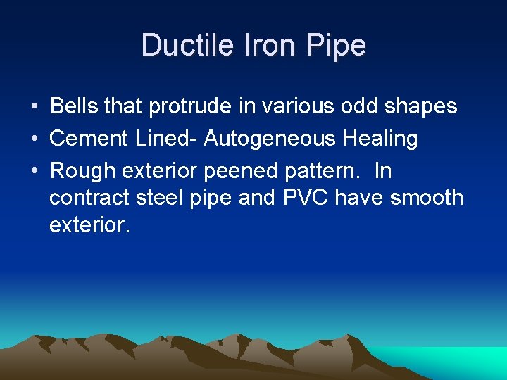 Ductile Iron Pipe • Bells that protrude in various odd shapes • Cement Lined-