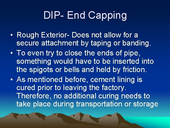 DIP- End Capping • Rough Exterior- Does not allow for a secure attachment by