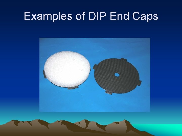 Examples of DIP End Caps 