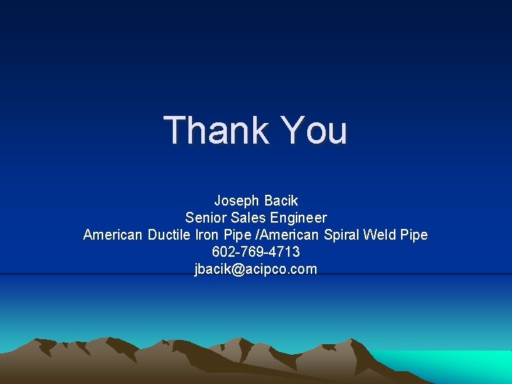Thank You Joseph Bacik Senior Sales Engineer American Ductile Iron Pipe /American Spiral Weld