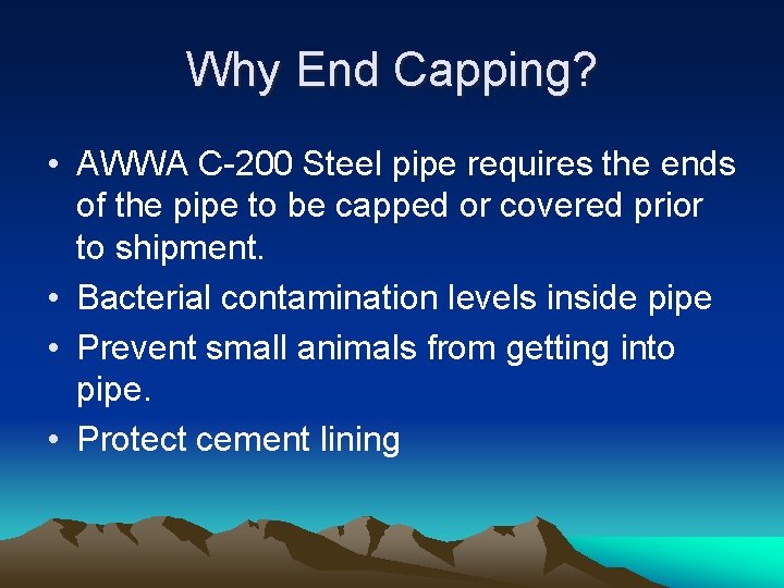 Why End Capping? • AWWA C-200 Steel pipe requires the ends of the pipe