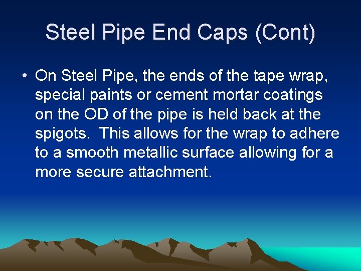 Steel Pipe End Caps (Cont) • On Steel Pipe, the ends of the tape