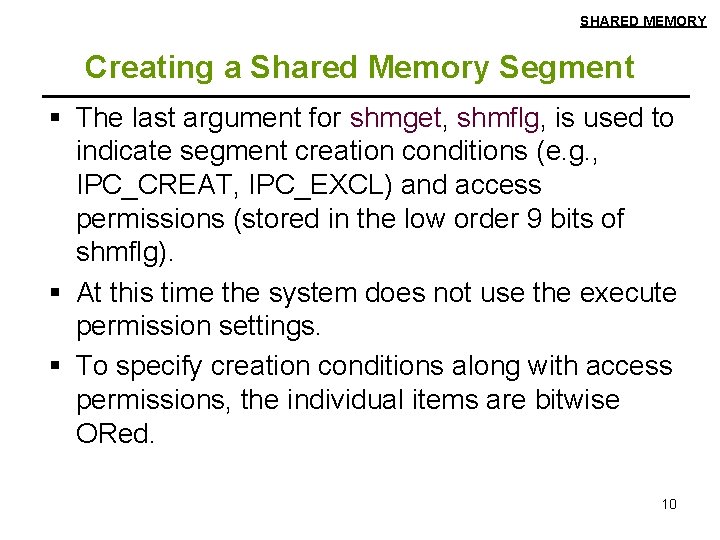 SHARED MEMORY Creating a Shared Memory Segment § The last argument for shmget, shmflg,