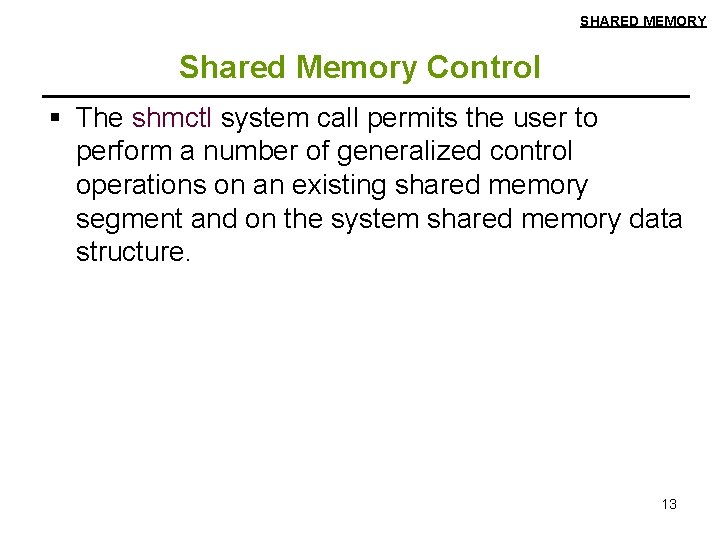 SHARED MEMORY Shared Memory Control § The shmctl system call permits the user to