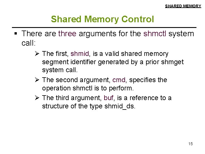 SHARED MEMORY Shared Memory Control § There are three arguments for the shmctl system