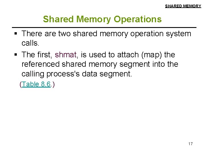 SHARED MEMORY Shared Memory Operations § There are two shared memory operation system calls.