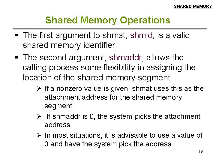 SHARED MEMORY Shared Memory Operations § The first argument to shmat, shmid, is a