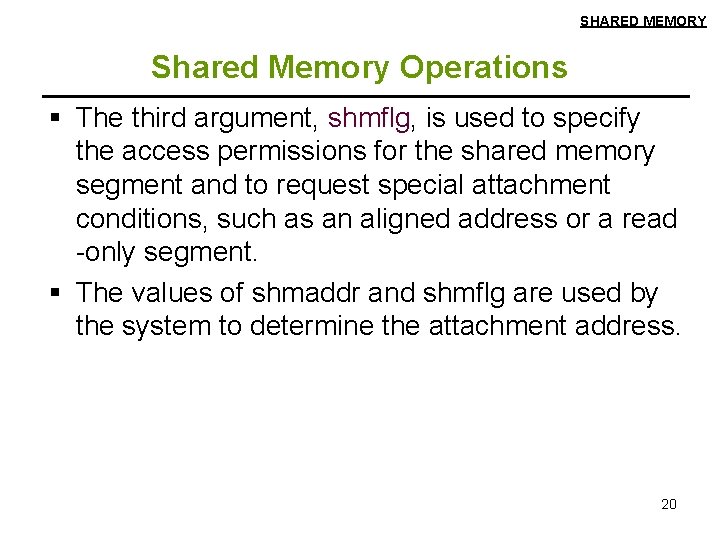 SHARED MEMORY Shared Memory Operations § The third argument, shmflg, is used to specify