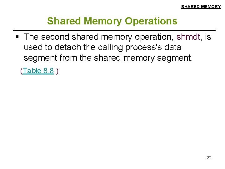 SHARED MEMORY Shared Memory Operations § The second shared memory operation, shmdt, is used