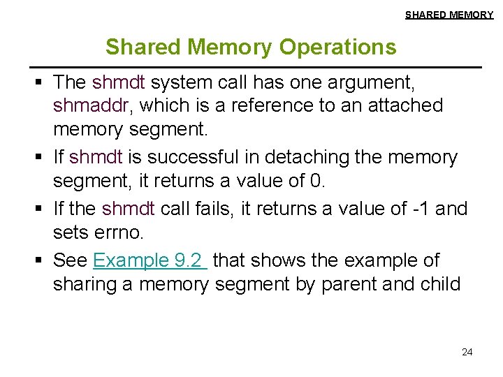 SHARED MEMORY Shared Memory Operations § The shmdt system call has one argument, shmaddr,