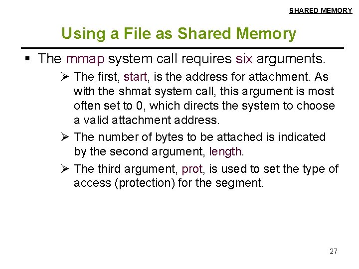 SHARED MEMORY Using a File as Shared Memory § The mmap system call requires
