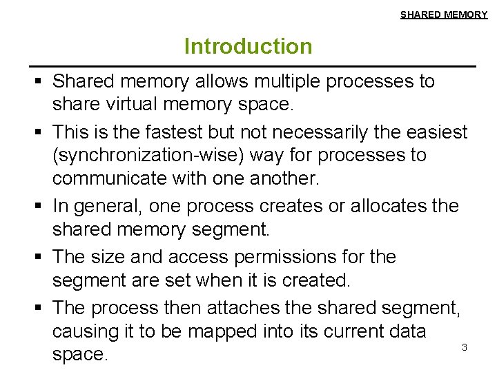 SHARED MEMORY Introduction § Shared memory allows multiple processes to share virtual memory space.