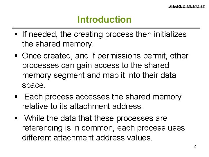 SHARED MEMORY Introduction § If needed, the creating process then initializes the shared memory.