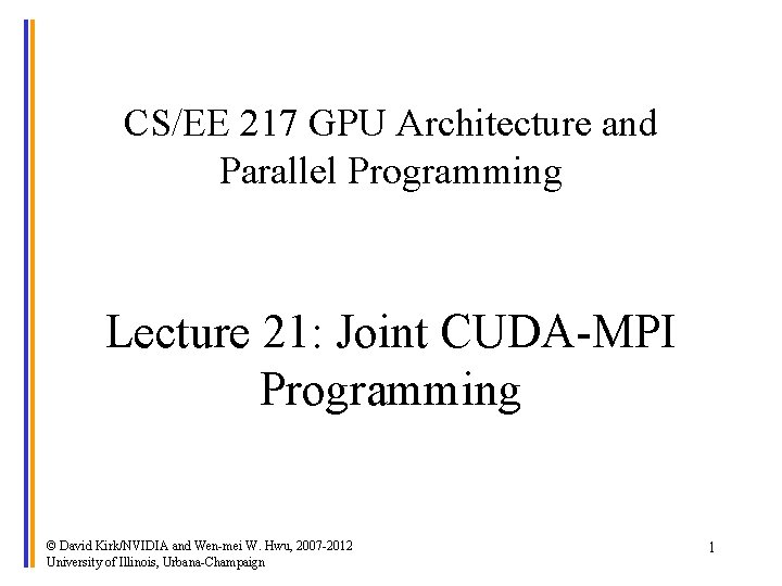 CS/EE 217 GPU Architecture and Parallel Programming Lecture 21: Joint CUDA-MPI Programming © David