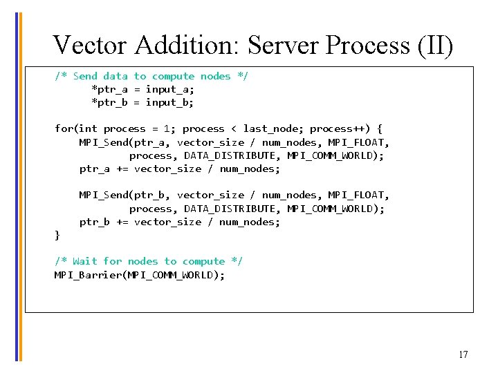 Vector Addition: Server Process (II) /* Send data to compute nodes */ float *ptr_a