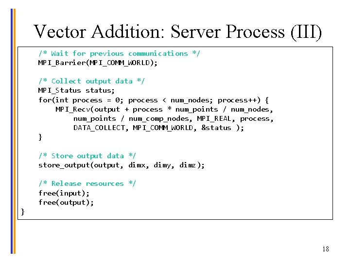 Vector Addition: Server Process (III) /* Wait for previous communications */ MPI_Barrier(MPI_COMM_WORLD); /* Collect