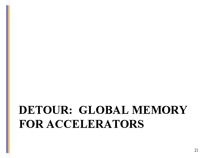 DETOUR: GLOBAL MEMORY FOR ACCELERATORS 21 