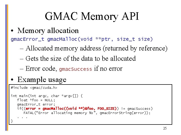 GMAC Memory API • Memory allocation gmac. Error_t gmac. Malloc(void **ptr, size_t size) –