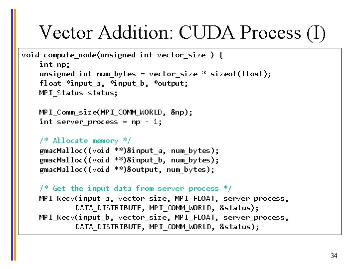 Vector Addition: CUDA Process (I) void compute_node(unsigned int vector_size ) { int np; unsigned
