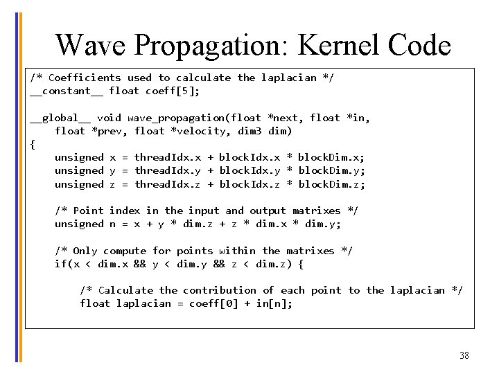 Wave Propagation: Kernel Code /* Coefficients used to calculate the laplacian */ __constant__ float