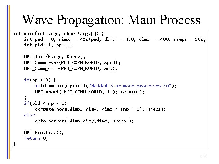 Wave Propagation: Main Process int main(int argc, char *argv[]) { int pad = 0,