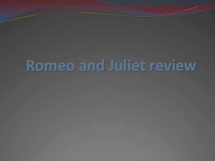 Romeo and Juliet review 