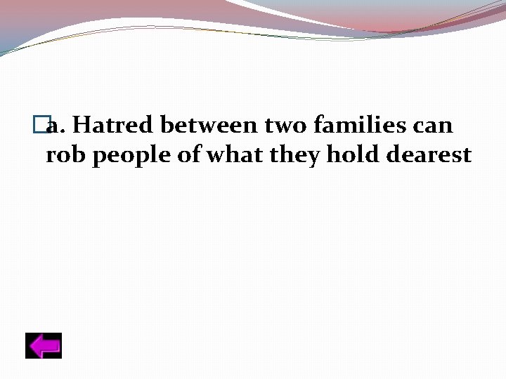 �a. Hatred between two families can rob people of what they hold dearest 