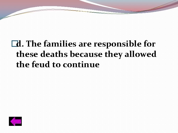 �d. The families are responsible for these deaths because they allowed the feud to