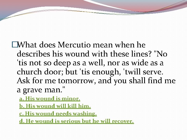 �What does Mercutio mean when he describes his wound with these lines? "No 'tis