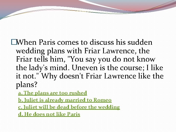 �When Paris comes to discuss his sudden wedding plans with Friar Lawrence, the Friar