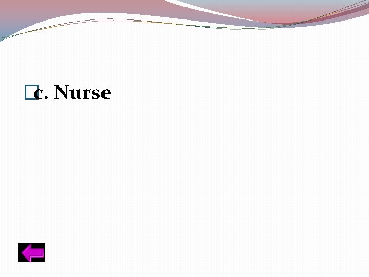 �c. Nurse 