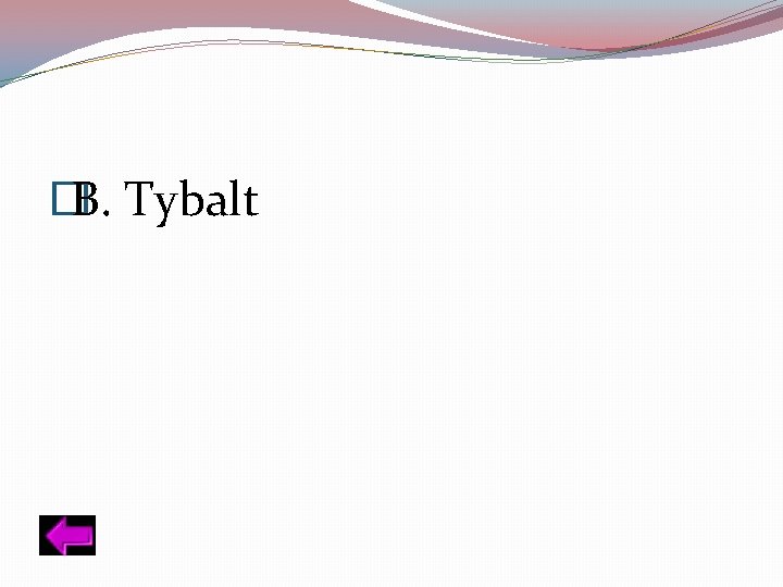 � B. Tybalt 