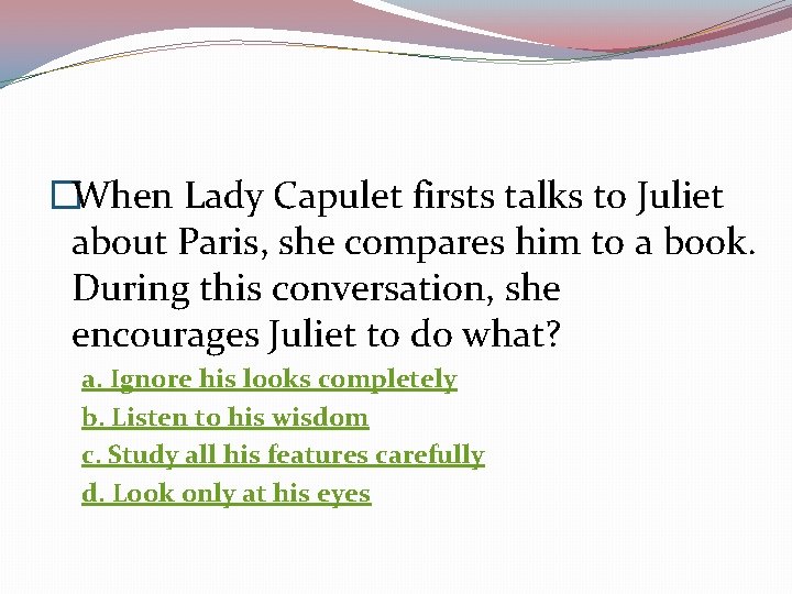 �When Lady Capulet firsts talks to Juliet about Paris, she compares him to a