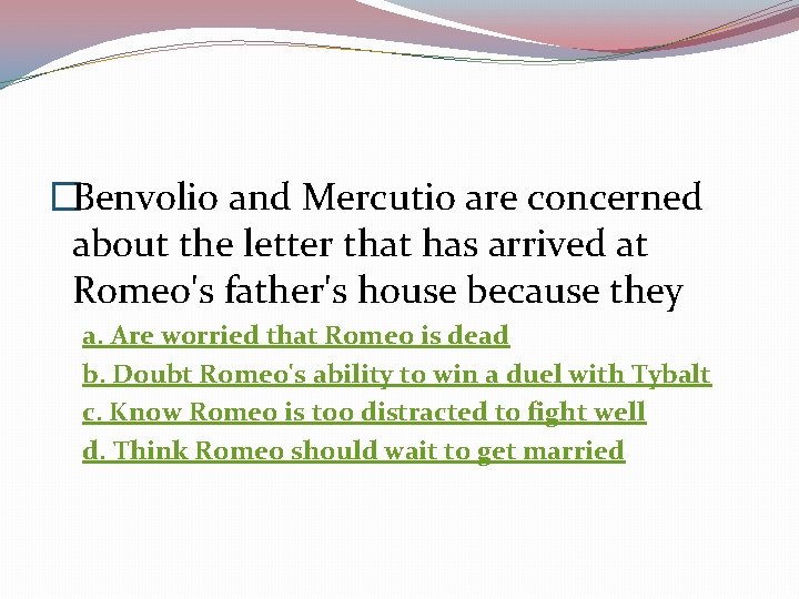 �Benvolio and Mercutio are concerned about the letter that has arrived at Romeo's father's