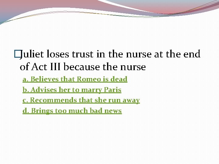 �Juliet loses trust in the nurse at the end of Act III because the