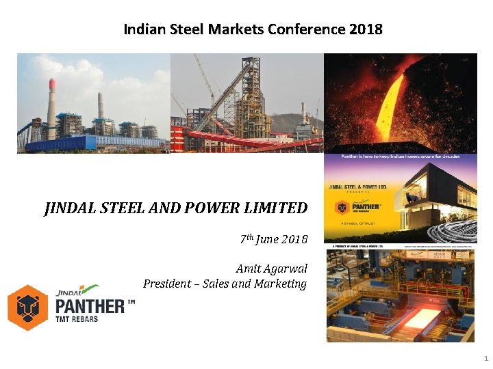 Indian Steel Markets Conference 2018 JINDAL STEEL AND POWER LIMITED 7 th June 2018