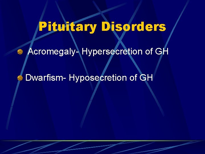 Pituitary Disorders Acromegaly- Hypersecretion of GH Dwarfism- Hyposecretion of GH 