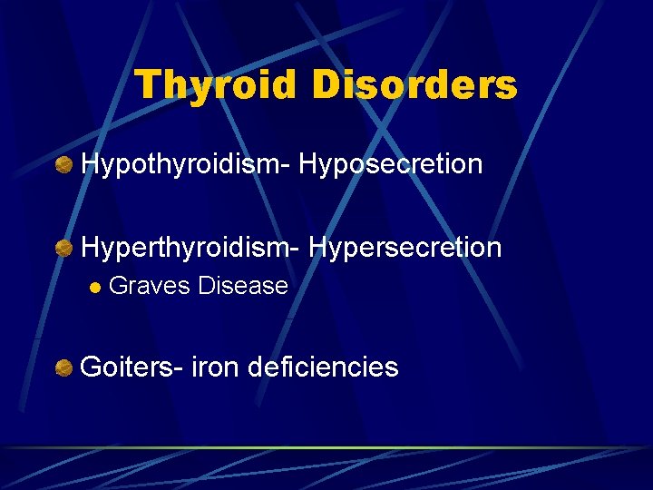 Thyroid Disorders Hypothyroidism- Hyposecretion Hyperthyroidism- Hypersecretion l Graves Disease Goiters- iron deficiencies 