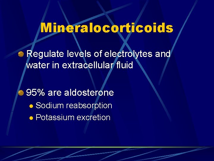 Mineralocorticoids Regulate levels of electrolytes and water in extracellular fluid 95% are aldosterone Sodium