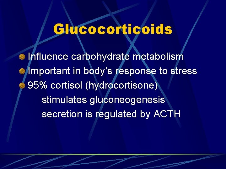 Glucocorticoids Influence carbohydrate metabolism Important in body’s response to stress 95% cortisol (hydrocortisone) stimulates