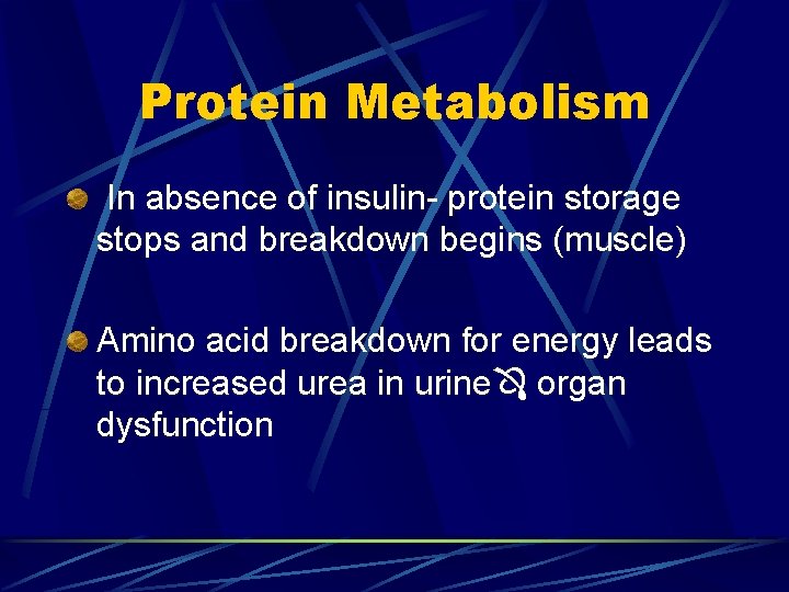 Protein Metabolism In absence of insulin- protein storage stops and breakdown begins (muscle) Amino