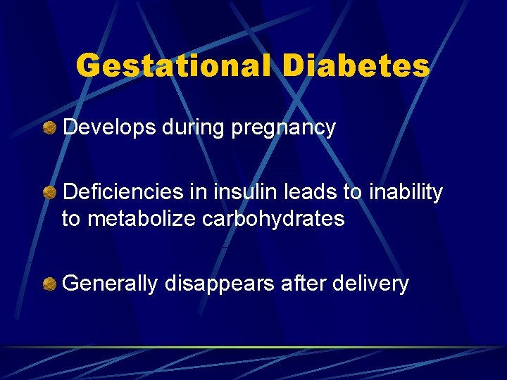 Gestational Diabetes Develops during pregnancy Deficiencies in insulin leads to inability to metabolize carbohydrates