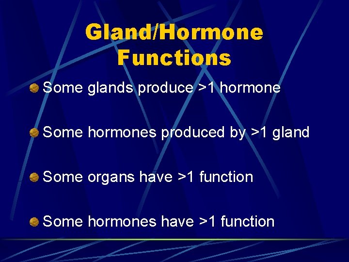 Gland/Hormone Functions Some glands produce >1 hormone Some hormones produced by >1 gland Some